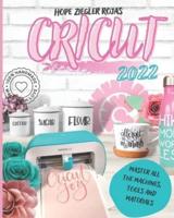 Cricut 2022: The Complete Beginner's Guide to Design Space and Profitable Design Ideas. Master all the machines, tools and materials. All you need to know + bonuses and  SUPER TIPS.