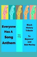 Everyone Has A Song Anthem Black History Tribute To Beyonce' and Bob Marley