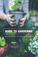 Guide To Gardening: Tips And Tutorials Of Gardening For Beginner