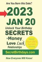 Born 2023 Jan 20? Your Birthday Secrets to Money, Love Relationships Luck: Fortune Telling Self-Help: Numerology, Horoscope, Astrology, Zodiac, Destiny Science, Metaphysics