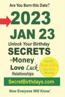 Born 2023 Jan 23? Your Birthday Secrets to Money, Love Relationships Luck: Fortune Telling Self-Help: Numerology, Horoscope, Astrology, Zodiac, Destiny Science, Metaphysics