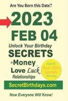 Born 2023 Feb 04? Your Birthday Secrets to Money, Love Relationships Luck: Fortune Telling Self-Help: Numerology, Horoscope, Astrology, Zodiac, Destiny Science, Metaphysics