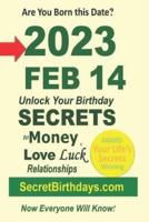 Born 2023 Feb 14? Your Birthday Secrets to Money, Love Relationships Luck: Fortune Telling Self-Help: Numerology, Horoscope, Astrology, Zodiac, Destiny Science, Metaphysics