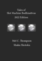 Tales of Slot Machine Bodhisattvas: 2022 Edition