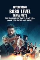 Interesting Boss Level Trivia Facts: The 'Boss Level' Facts That Will Make You Twist And Shout: Interesting Facts And Fun Quizzes About Boss Level