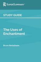Study Guide: The Uses of Enchantment by Bruno Bettelheim (SuperSummary)