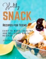 Healthy Snack Recipes for Teens: easy to make, healthy, and delicious snack recipes