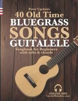 40 Old Time Bluegrass Songs - Guitalele Songbook for Beginners with Tabs and Chords