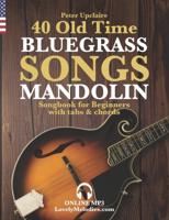 40 Old Time Bluegrass Songs - Mandolin Songbook for Beginners with Tabs and Chords