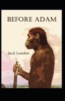 Before Adam: Jack London (Classics, Literature, Action & Adventure) [Annotated]