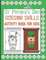 St Patrick's Day Scissor Skills Activity Book for Kids: Cute St Patrick's Day activity book, Cutting Practice Activity Book for Toddlers and Kids,54 pages,8,5*11 inches
