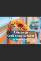 A Guide to Craft Show Success