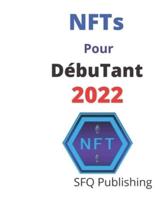 NFTs Pour Débutant 2022: Guide ultime des NFTs pour les débutants 2022, tout ce dont vous avez besoin pour commencer à gagner de l'argent avec les NFTs