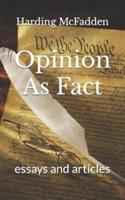 Opinion As Fact: essays and articles