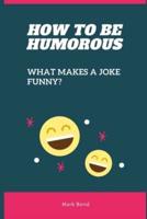 How to be Humorous: What Makes a Joke Funny?