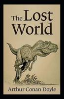 The Lost World by Arthur Conan Doyle: A Classic illustrated Edition