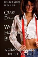 Double Your Pleasure: A Channie Cocker Double Feature: Class Encounter & When Flowers Blush