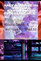 Meta Verse in Virtual Expression Intelligence    :    Robotic Death of Reality and Hope For What to Come