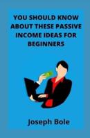 YOU SHOULD KNOW ABOUT THESE PASSIVE INCOME IDEAS FOR BEGINNERS