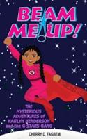 Beam Me Up!: The Mysterious Adventures of Kaitlyn Henderson and the G-Stars Gang