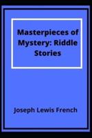 Masterpieces of Mystery: Riddle Stories (Annotated)