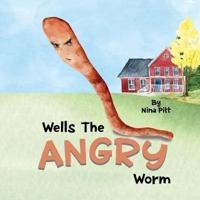Wells The Angry Worm: A Cute Story About Anger Management For 3 to 5 Year Old Kids!
