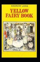 The Yellow Fairy Book: Andrew Lang (Children's Books, Classics, Literature) [Annotated]