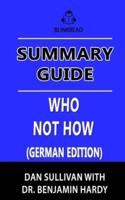 Summary Guide: Who Not How by Dan Sullivan with Dr. Benjamin Hardy (German Edition): The Formula to Achieve Bigger Goals Through Accelerating Teamwork