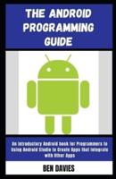 The Android Programming Guide: An Introductory Android book for Programmers to Using Android Studio to Create Apps that Integrate with Other Apps