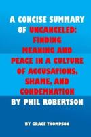 A CONCISE SUMMARY OF UNCANCELED BY PHIL ROBERTSON: FINDING MEANING AND PEACE IN A CULTURE OF ACCUSATIONS, SHAME, AND CONDEMNATION