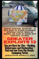 Greater Exploits 13: Perfect Spiritual Adventure -  31 Days Diary of Second Nationwide Spiritual Prayer Travel of Nigeria, the Giant of Africa with prophetic Actions! - You are Born for This
