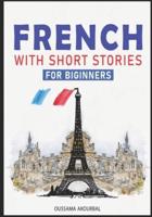 French With Short Stories For Biginners : With English translation, Improve your reading and listening skills, Grow Your Vocabulary the Fun Way.