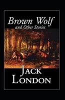Brown Wolf and Other Stories Annotated