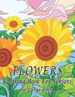 Flowers Coloring Book For Seniors In Large Print: Beautiful Flower Designs In Large Print Coloring Book Easy Hand Drawn Flower and (Coloring Book for Flower Lover)