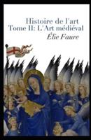 Histoire de l'art - Tome II : L'Art médiéval illustree
