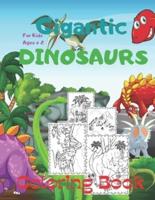 Gigantic DINOSAURS coloring Book For Kids Ages + 2: A funny and big book to color Dinosaurs: Tyrannosaurus Rex (T-Rex), Triceratops, Pterodactyl, Raptor, Corythosaurus, Elasmosaurus
