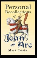 Personal Recollections of Joan of Arc: Illustrated Edition