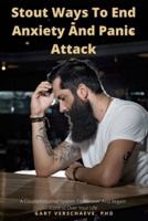 Stout Ways To End Anxiety And Stop Panic Attacks: A Counterintuitive System To Recover And Regain Control Over Your Life   Anti-Anxiety