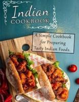 Indian Cookbook: A Simple Cookbook for Preparing Tasty Indian Foods