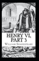 King Henry the Sixth, Part 3 by William Shakespeare (illustrated edition)