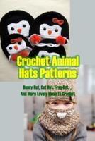 Crochet Animal Hats Patterns: Bunny Hat, Cat Hat, Frog Hat, ... And More Lovely Ideas to Crochet