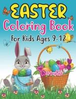 Easter Coloring Book For Kids Ages 9-12: Easter Bunny, Happy Easter and Easter Egg Hunt Coloring Book For kids 9-12