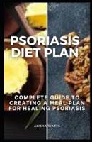 PSORIASIS DIET PLAN: COMPLETE GUIDE TO CREATING A MEAL PLAN FOR HEALING PSORIASIS