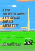 A UFO, The White House, A Kid Genius And His Naked Butt