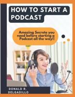 HOW TO START A PODCAST: Amazing Secrete you need before starting a Podcast all the way!!