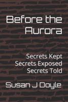Before the Aurora: Secrets Kept   Secrets Exposed   Secrets Told