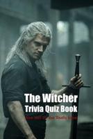The Witcher Trivia Quiz Book: How Well Do You Really Know