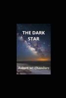 The Dark Star by Robert W. Chambers Annotated