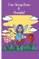 I am Strong Brave & Beautiful : A Gratitude and Mindfulness Journal, Great for Girls and who's loves fairies ... with Inspirational Coloring   cute fairy cover    Pages 100 Pages 6 x 9 in.