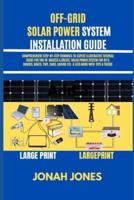 OFF GRID SOLAR POWER MADE EASY FOR SENIOR CITIZENS: COMPREHENSIVE STEP-BY-STEP DUMMIES-TO-EXPERT ILLUSTRATIVE TUTORIAL GUIDE FOR YOU TO  MASTER & CREATE  SOLAR POWER SYSTEM FOR RV'S, HOUSES, BOATS, TINY, CARS, CABINS ETC. & LOTS MORE WITH  TIPS & TRICKS